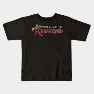 We Want the Redhead Kids T-Shirt